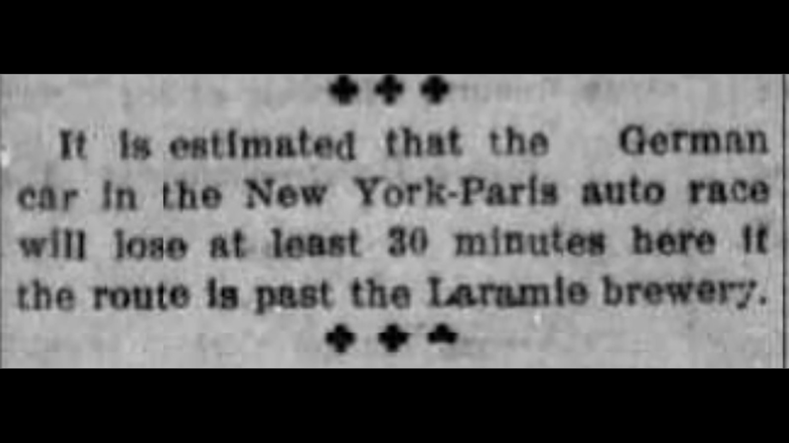 The Laramie Boomerang opined that they could slow down the German racers in the New York to Paris auto race by routing them by the Laramie brewery!