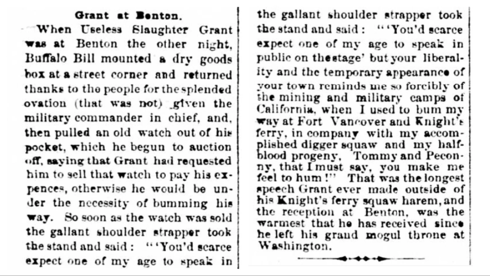 When campaigning for the presidency, Ulyssis Grant even made a stop in Benton with his fellow Republican, Buffalo Bill Cody. The satirical article about his visit was published in the Frontier Index, a Press on Wheels paper that followed the towns that were springing up along the Union Pacific Railroad in 1868.