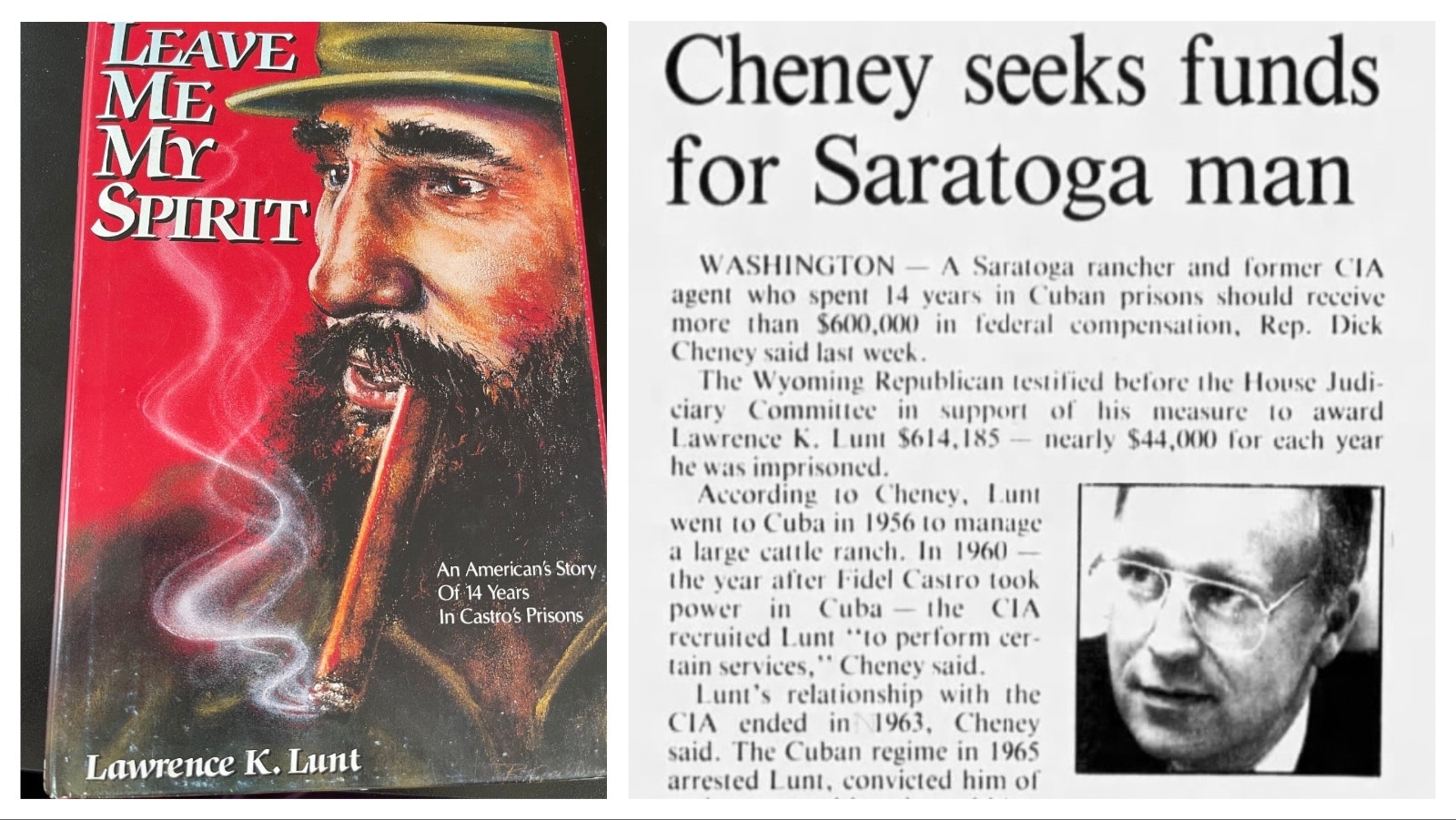 Following his release from prison in 1979, Lawrence Lunt wrote a book about his experiences in Cuban prisons titled “Leave Me My Spirit.” A Casper Star-Tribune article on Aug. 11, 1986, reported Dick Cheney was seeking payment for Lawrence Lunt for his time in prison.
