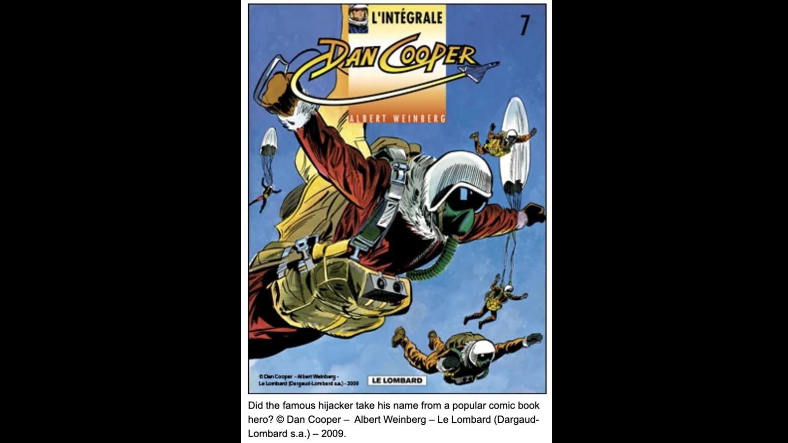 The FBI believes the alias “Dan Cooper” used in the Cooper hijacking was likely based on a French comic strip by Albert Weinberg about a fictional hero from the Royal Canadian Air Force.