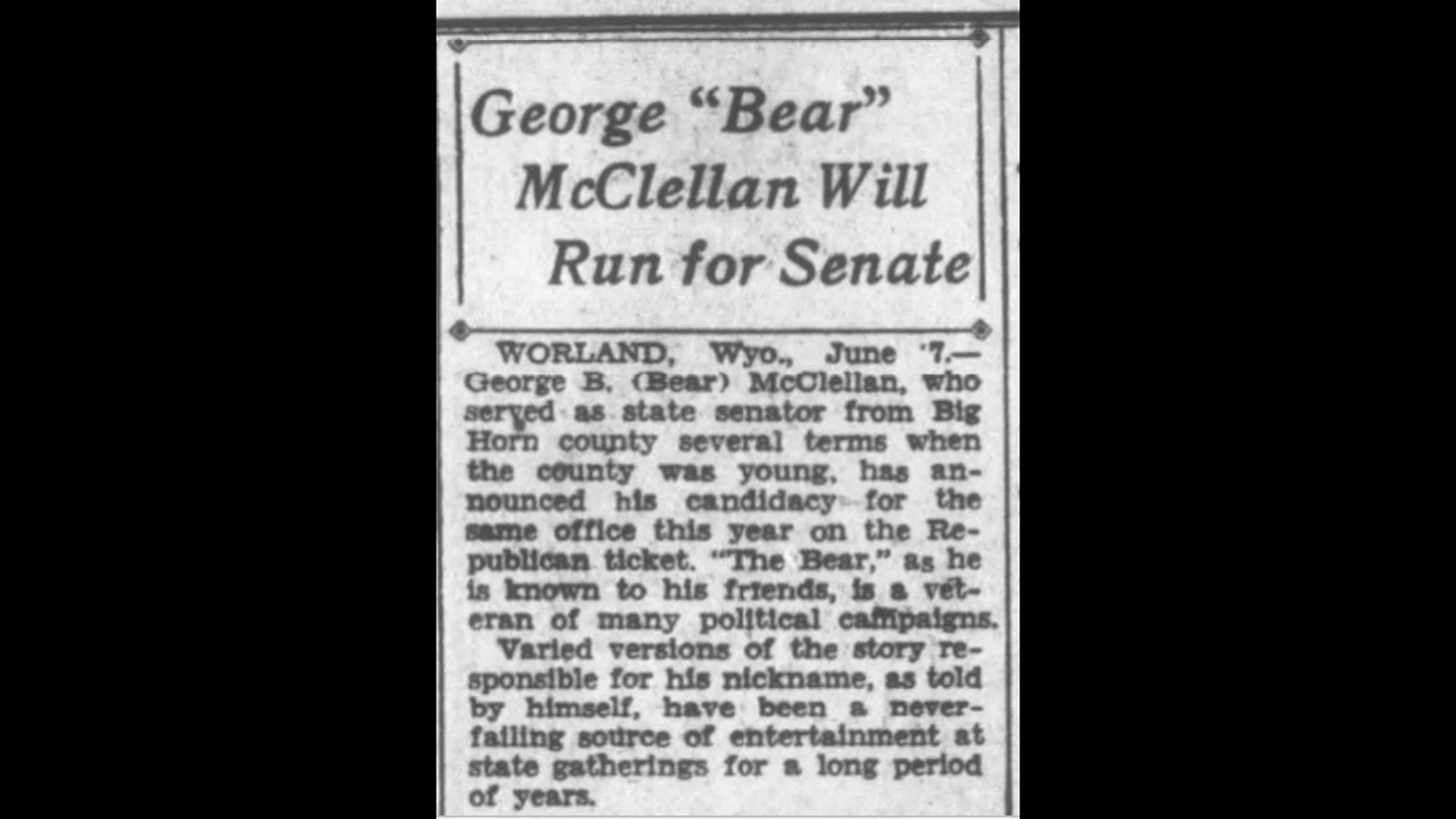 George "Bear" McClellan was known simply as "The Bear" throughout Wyoming and had a colorful career as a hunter, cowboy and storyteller. He served on the early Wyoming legislature beginning in 1904.