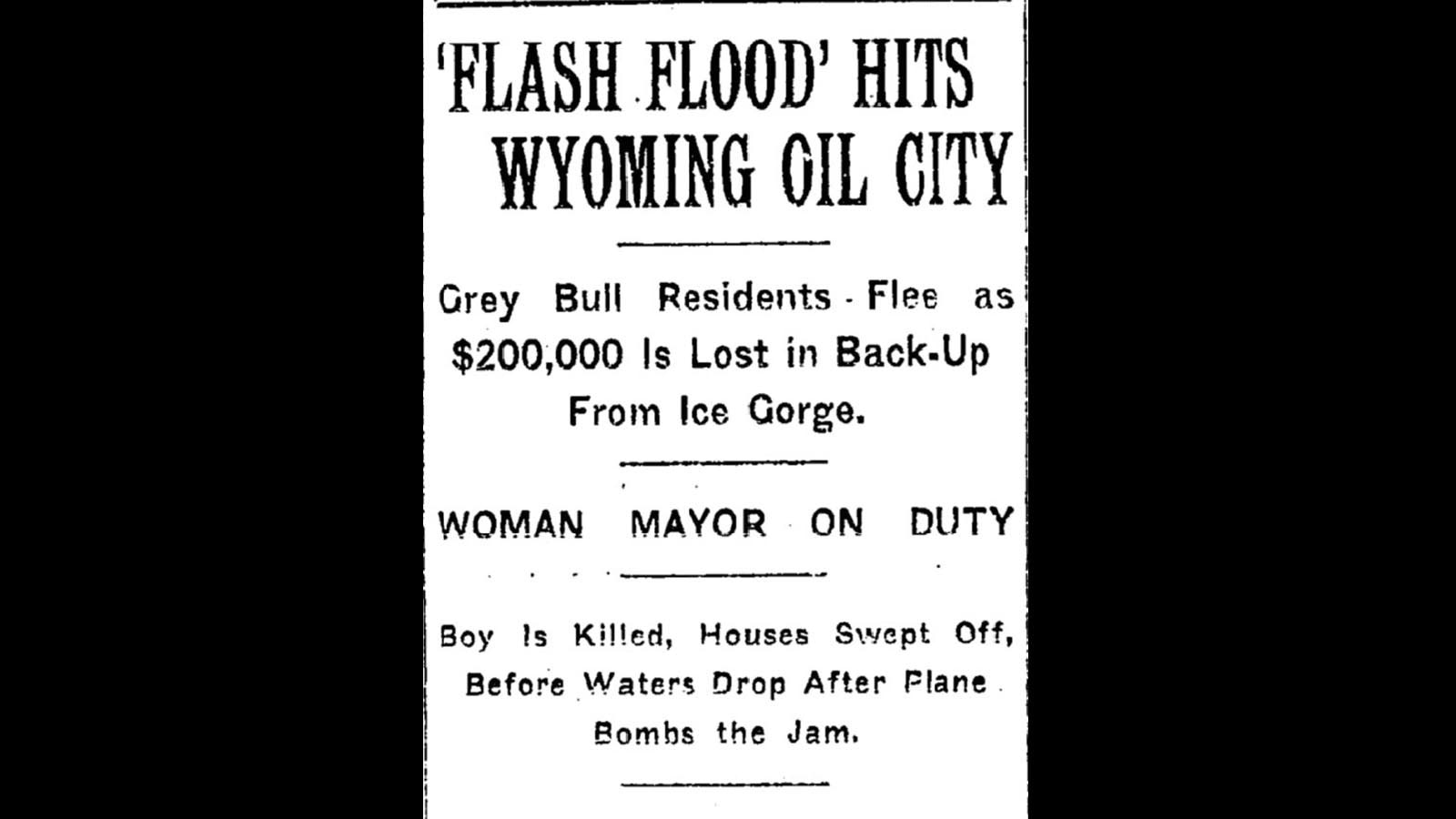 The New York Times reported on the flood. “Forced by rampaging flood waters from the Big Horn River to abandon their homes in the dead of night, hundreds of citizens of this little oil town today returned to take toll of their property damage after spending the night in the refuge of the nearby mountains.”