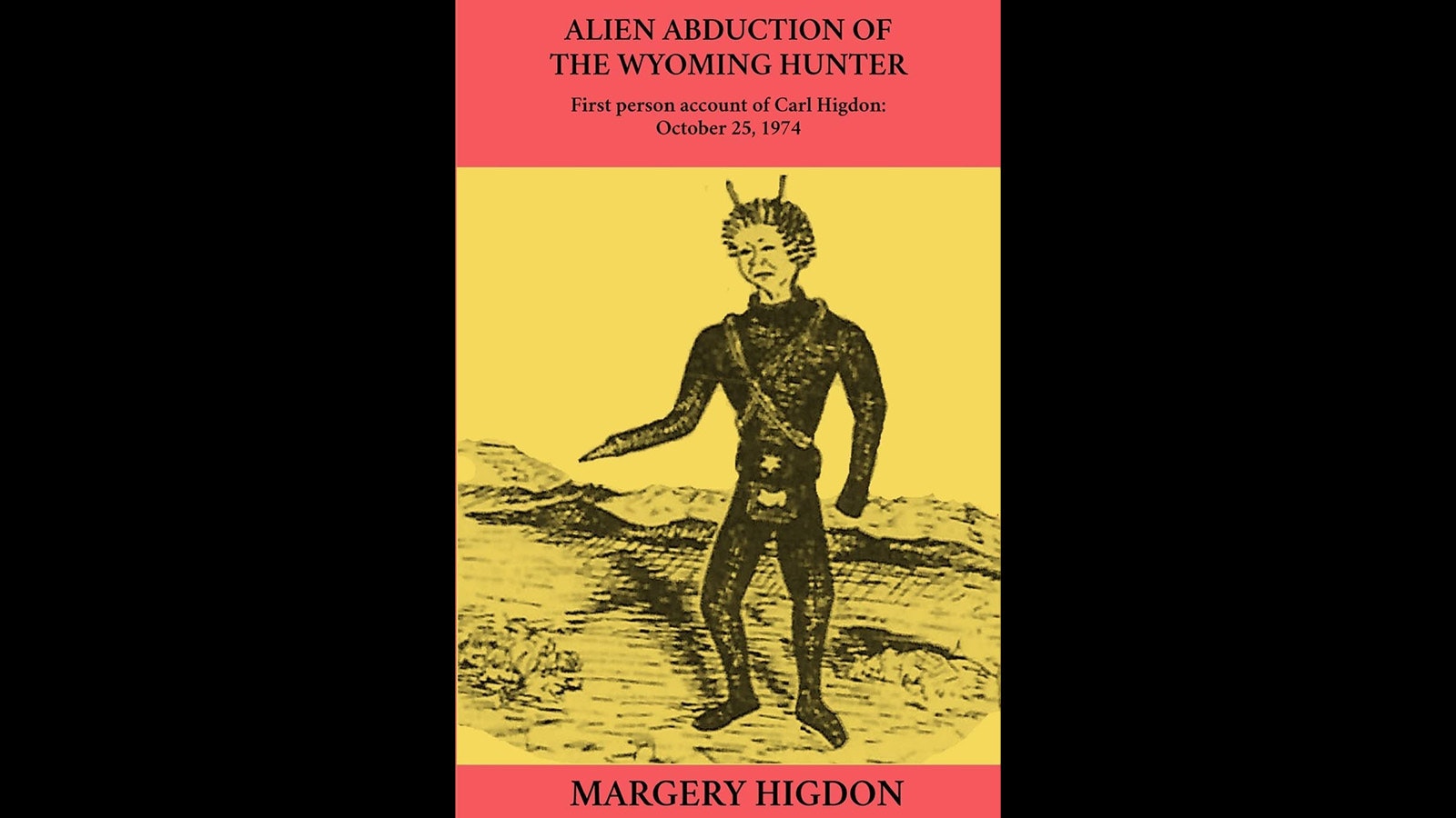 Margery Higdon, wife of Carl Higdon, wrote this account of her husband's alien abduction while out hunting in Wyoming.