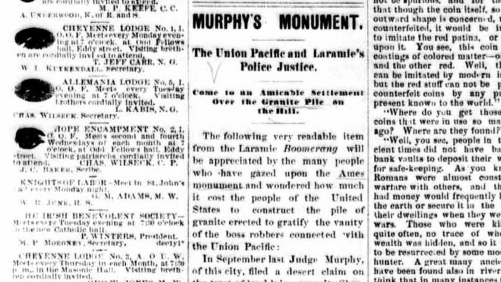 In 1885, the Cheyenne Sun dubbed the Ames Monument "Murphy’s Monument" after a popular Laramie judge, William “Billy” Murphy successfully placed a homestead claim on the property that the monument had been erected on. It is believed by some historians that the embarrassment caused to the Union Pacific resulted in naming the adage, if something can go wrong, it will go wrong, as Murphy’s Law.