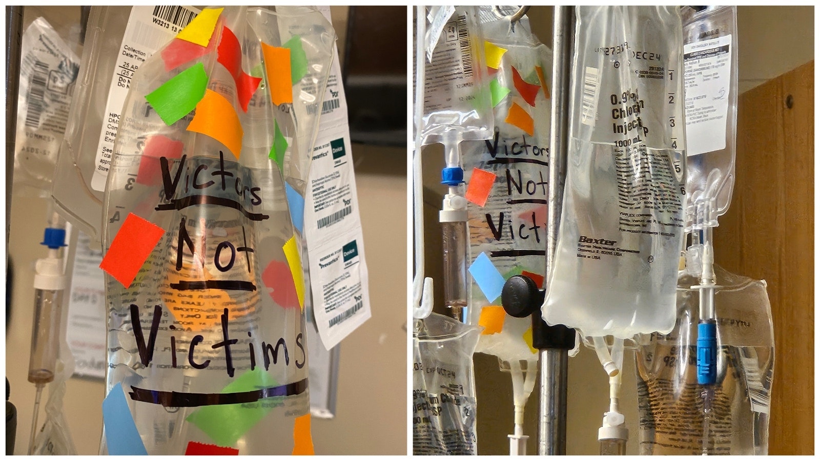 The IV bags from the latest battle with cancer. They started to write "Victors Not Victims" on the bags for him.