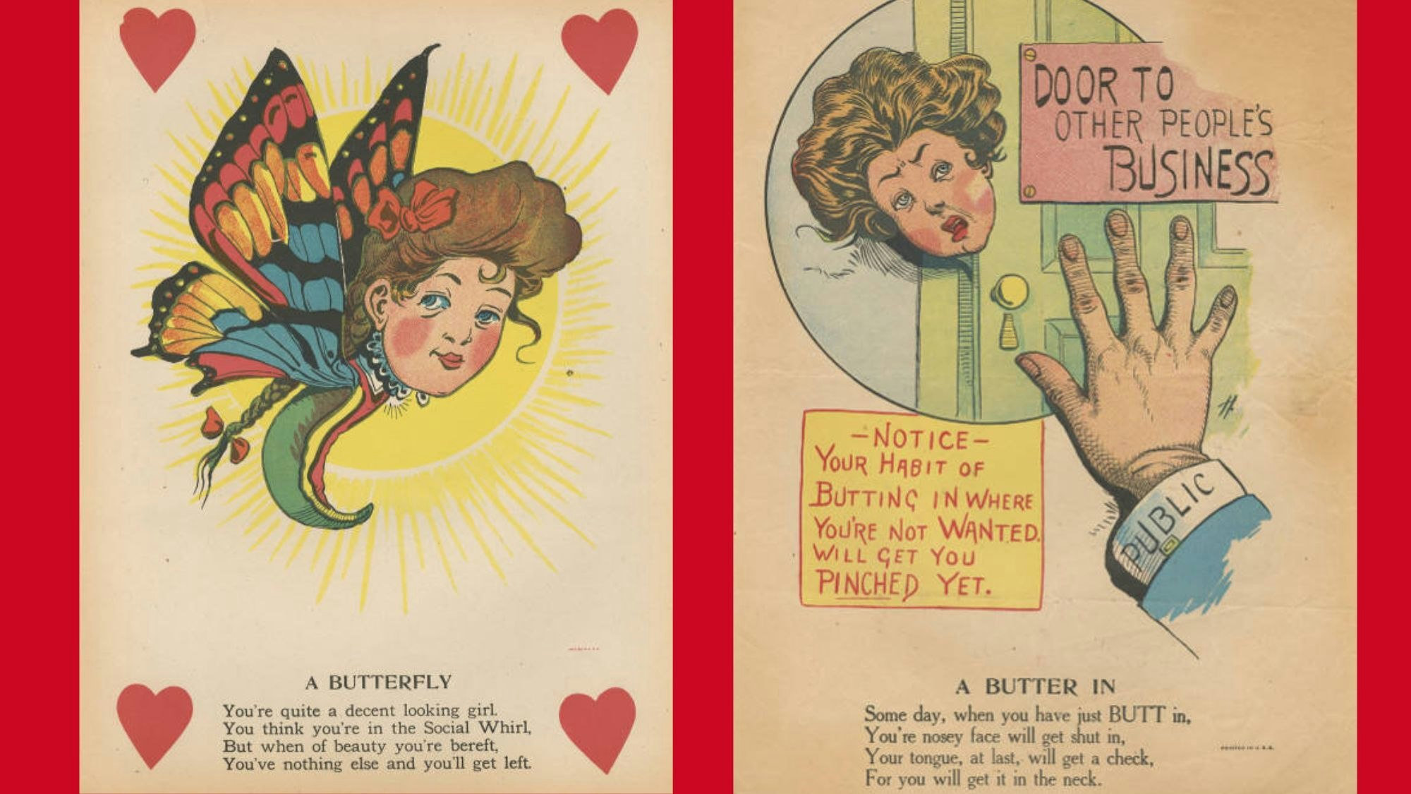 Comic Valentines were all the rage in the 1800s and early 1900s. These valentines were usually sent anonymously and could be considered spiteful. They were usually sent to either someone you hated or a friend you were making fun of.