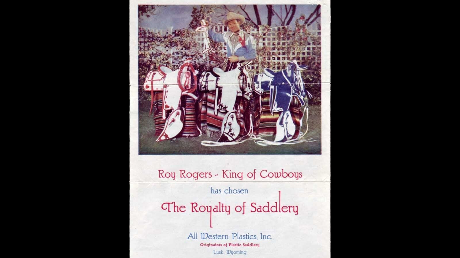 Roy Rogers was so impressed with the plastic saddles made by the All-Western Plastic Company of Lusk, Wyoming, that he bought five of the saddles and became a spokesman for the company.
