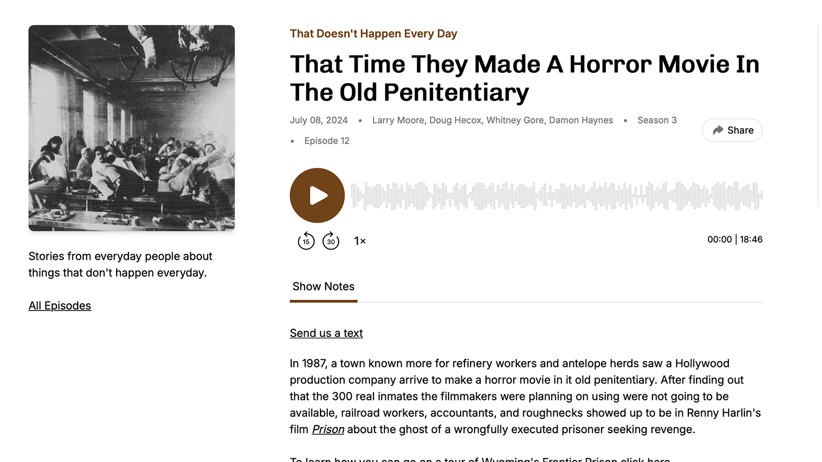 Dean Petersen, a Cheyenne podcaster, spent months tracking down interviews of Rawlins actors who acted in the movie “Prison” which was filmed in the Wyoming Territorial Prison. He aired the story on his podcast, "That Doesn't Happen Every Day”. The episode features interviews from Rawlins, Wyoming citizens that were part of the movie and is on episode 12, "That Time They Made A Horror Movie In The Old Penitentiary."