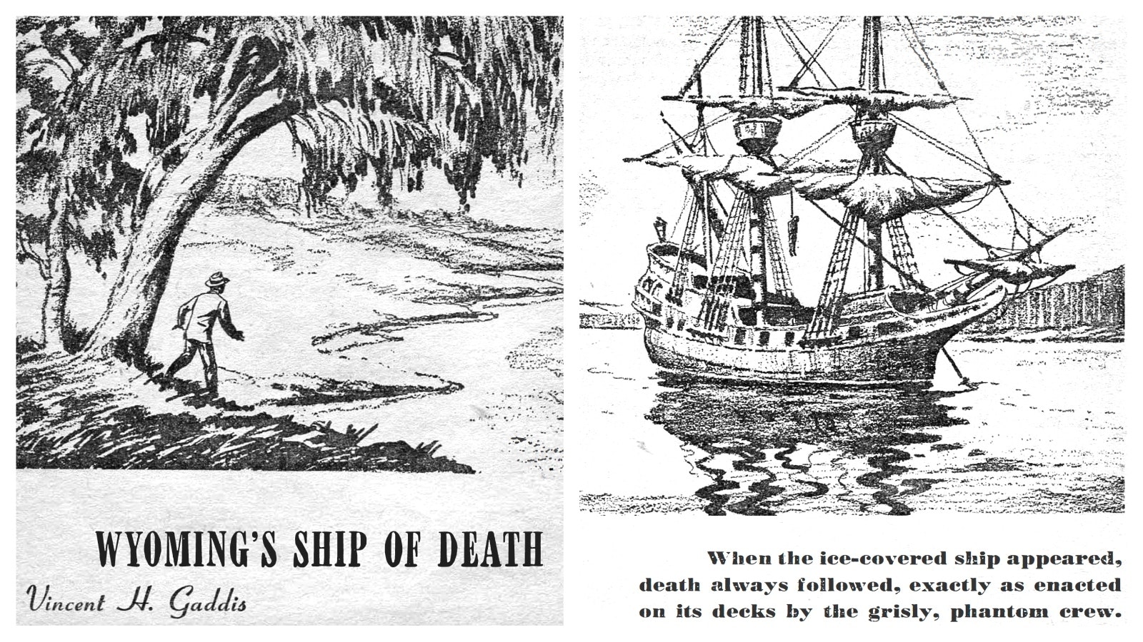 Fate magazine in 1948 published a story about the Wyoming Death Ship written by Vincent Gaddis. The illustration of the Wyoming Death Ship that was to have sailed the Platte River. The first person accounts were supposedly recorded by a shadowy organization known as the Cheyenne Bureau of Psychological Research and discovered by the pulp fiction author.