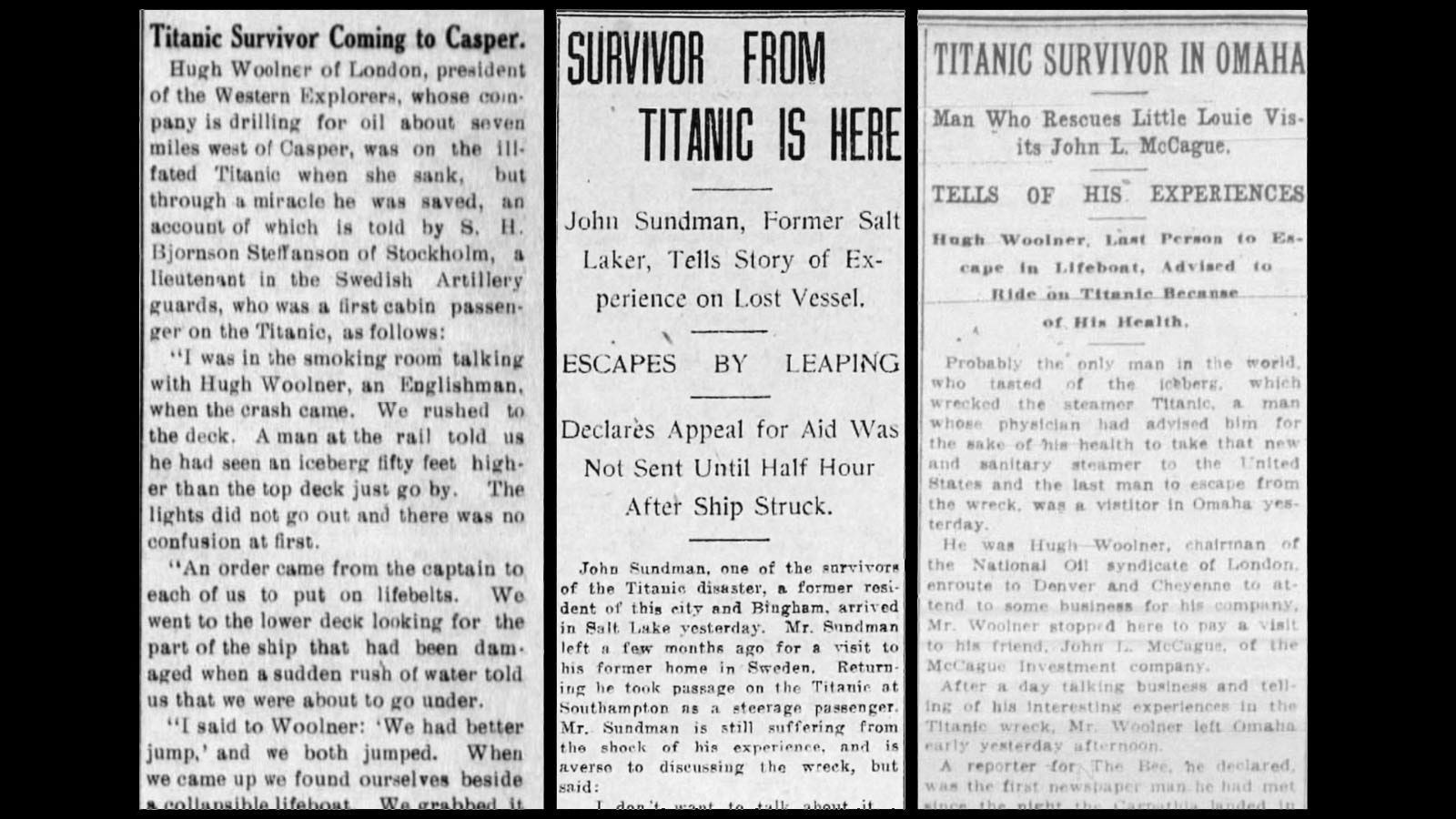 Left, The Natrona County Tribune reported on April 24, 1912 that Titanic survivor Hugh Woolner was headed to Casper to check on his investment; Center, A Finnish man initially headed to Cheyenne to see a friend, told his story of survival to the Salt Lake Tribune on April 8, 1912; Right, London-based Hugh Woolner was headed to Casper on the Titanic when it went down. He shared his story with the Omaha Evening Bee on May 15, 1912.