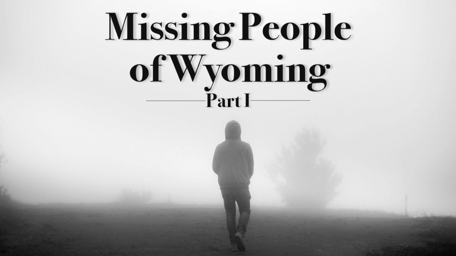 Wyomings Missing People: Part I | Cowboy State Daily